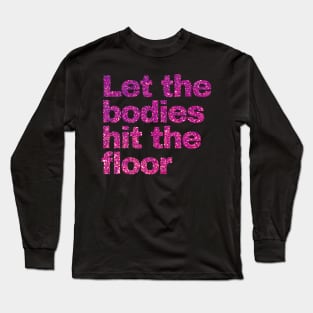 Let The Bodies Hit The Floor Long Sleeve T-Shirt